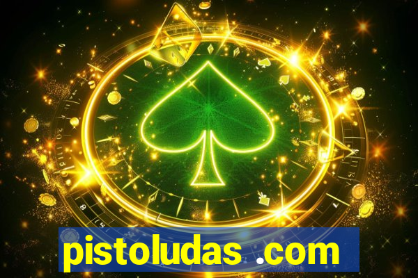 pistoludas .com